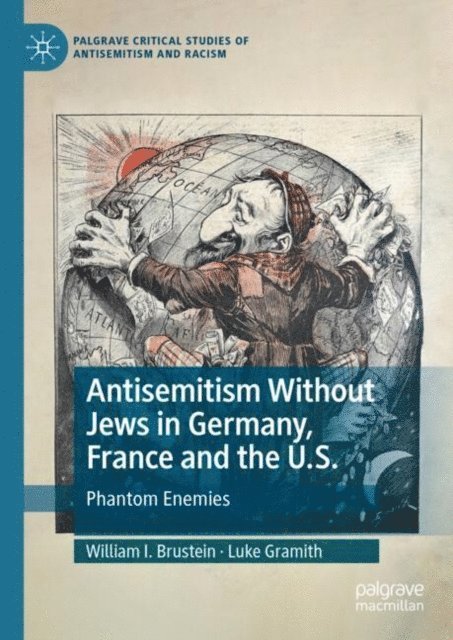 Luke Gramith, William I. Brustein - Antisemitism Without Jews in Germany, France and the U.S., E-bok