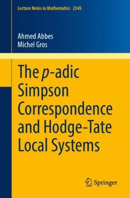 Michel Gros, Ahmed Abbes - p-adic Simpson Correspondence and Hodge-Tate Local Systems, E-bok