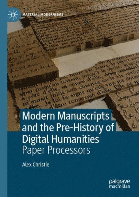 Alex Christie - Modern Manuscripts and the Pre-History of Digital Humanities, E-bok