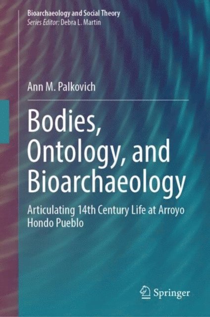 Ann M. Palkovich - Bodies, Ontology, and Bioarchaeology, E-bok