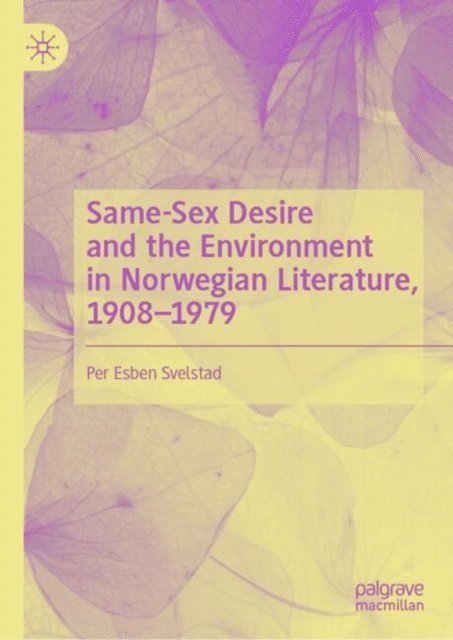 Per Esben Svelstad - Same-Sex Desire and the Environment in Norwegian Literature, 1908-1979, E-bok