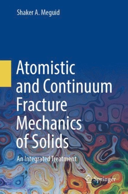 Shaker A. Meguid - Atomistic and Continuum Fracture Mechanics of Solids, E-bok