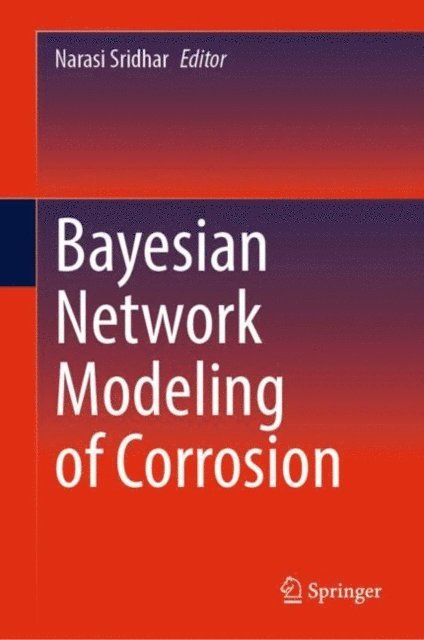 Narasi Sridhar - Bayesian Network Modeling of Corrosion, E-bok