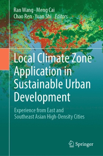 Yuan Shi, Chao Ren, Meng Cai, Ran Wang - Local Climate Zone Application in Sustainable Urban Development, E-bok