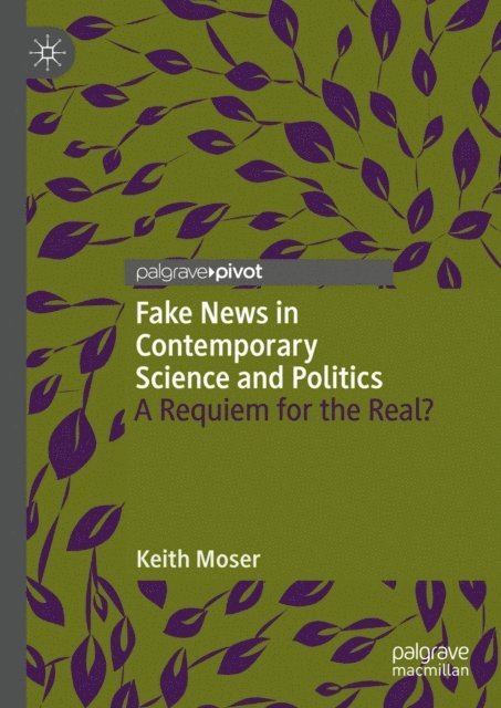 Keith Moser - Fake News in Contemporary Science and Politics, E-bok