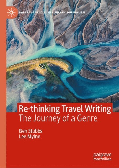 Lee Mylne, Ben Stubbs - Re-thinking Travel Writing, E-bok