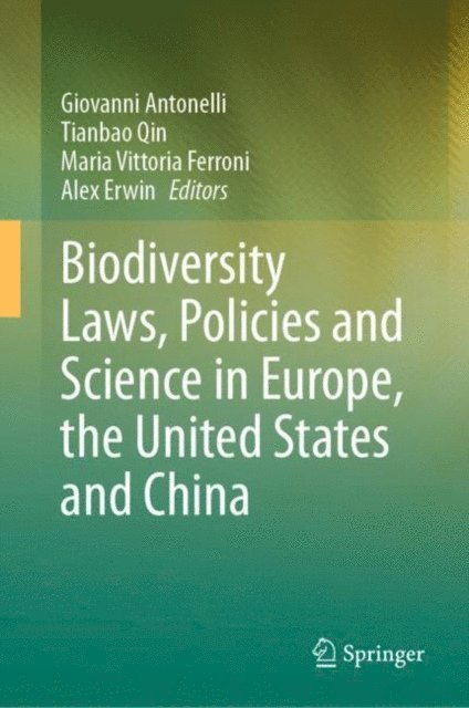 Alex Erwin, Maria Vittoria Ferroni, Tianbao Qin, Giovanni Antonelli - Biodiversity Laws, Policies and Science in Europe, the United States and China, E-bok