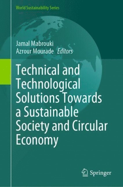 Azrour Mourade, Jamal Mabrouki - Technical and Technological Solutions Towards a Sustainable Society and Circular Economy, E-bok