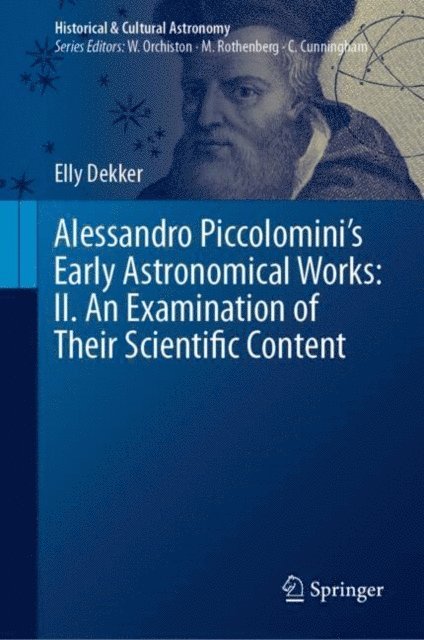 Elly Dekker - Alessandro Piccolomini's Early Astronomical Works: II. An Examination of Their Scientific Content, E-bok