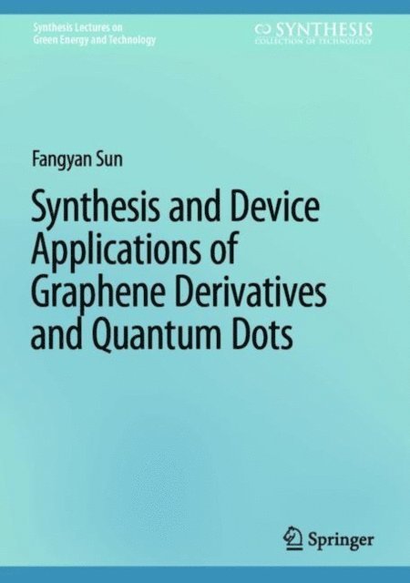 Fangyan Sun - Synthesis and Device Applications of Graphene Derivatives and Quantum Dots, E-bok