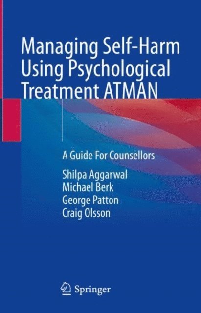 Craig Olsson, George Patton, Michael Berk, Shilpa Aggarwal - Managing Self-Harm Using Psychological Treatment ATMAN, E-bok