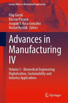 Filip Gorski, Răzvan Păcurar - Advances in Manufacturing IV: Volume 5 - Biomedical Engineering: Digitalization, Sustainability and Industry Applications, Inbunden