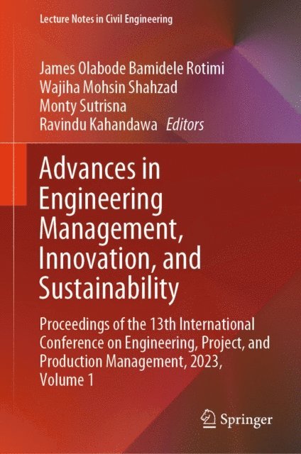 Ravindu Kahandawa, Monty Sutrisna, Wajiha Mohsin Shahzad, James Olabode Bamidele Rotimi - Advances in Engineering Management, Innovation, and Sustainability, E-bok