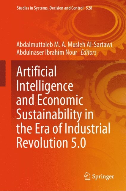Abdulnaser Ibrahim Nour, Abdalmuttaleb M. A. Musleh Al-Sartawi - Artificial Intelligence and Economic Sustainability in the Era of Industrial Revolution 5.0, E-bok