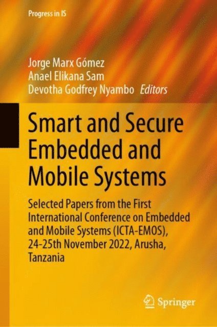 Devotha Godfrey Nyambo, Anael Elikana Sam, Jorge Marx Gomez - Smart and Secure Embedded and Mobile Systems, E-bok