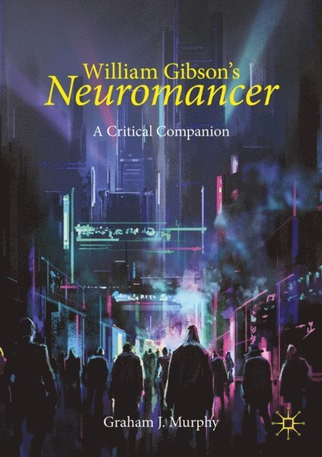 Graham J. Murphy - William Gibson's &quote;Neuromancer&quote;, E-bok