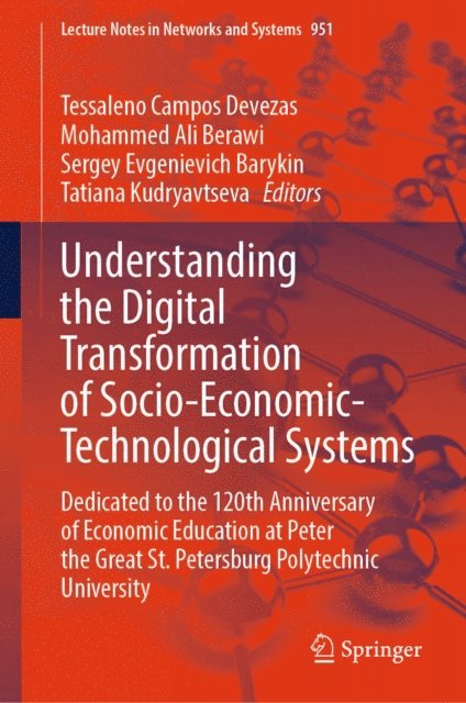 Tatiana Kudryavtseva, Sergey Evgenievich Barykin, Mohammed Ali Berawi, Tessaleno Campos Devezas - Understanding the Digital Transformation of Socio-Economic-Technological Systems, E-bok