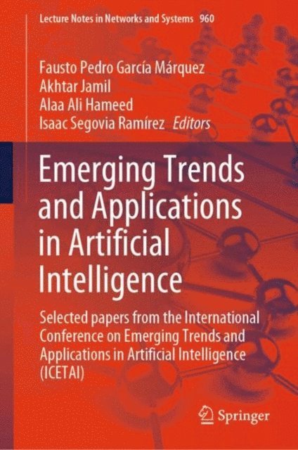 Isaac Segovia Ramirez, Alaa Ali Hameed, Akhtar Jamil, Fausto Pedro Garcia Marquez - Emerging Trends and Applications in Artificial Intelligence, E-bok