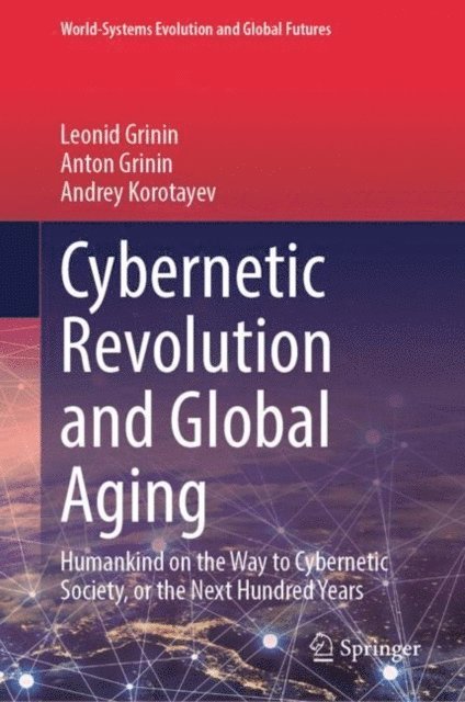 Andrey Korotayev, Anton Grinin, Leonid Grinin - Cybernetic Revolution and Global Aging, E-bok