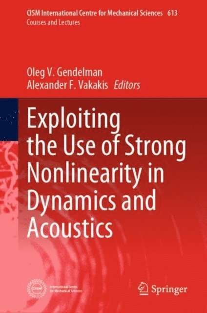 Alexander F. Vakakis, Oleg V. Gendelman - Exploiting the Use of Strong Nonlinearity in Dynamics and Acoustics, E-bok