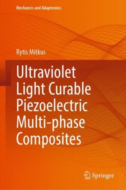 Rytis Mitkus - Ultraviolet Light Curable Piezoelectric Multi-phase Composites, E-bok