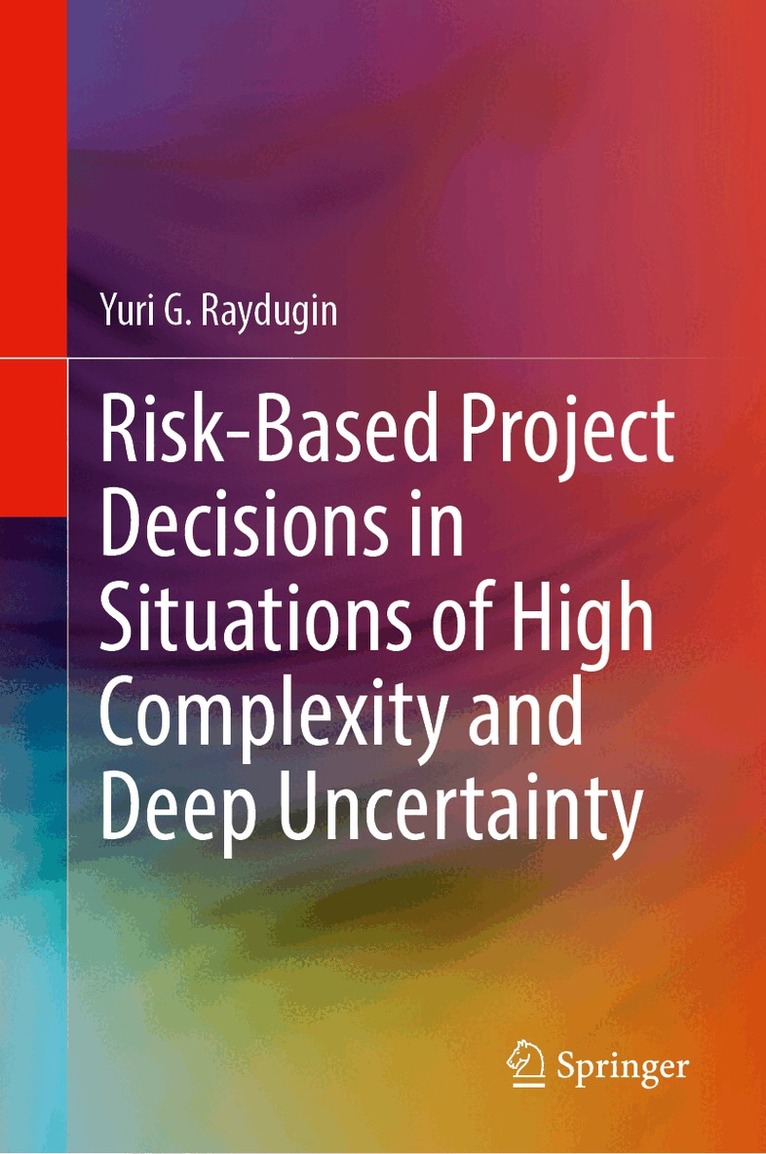 Yuri G. Raydugin - Risk-Based Project Decisions in Situations of High Complexity and Deep Uncertainty, Inbunden. Tillgänglighet: Lägg i varukorg