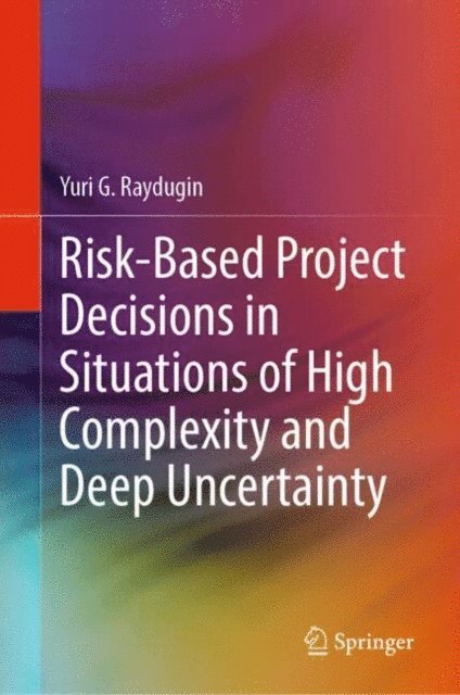 Yuri G. Raydugin - Risk-Based Project Decisions in Situations of High Complexity and Deep Uncertainty, E-bok. Tillgänglighet: Lägg i varukorg