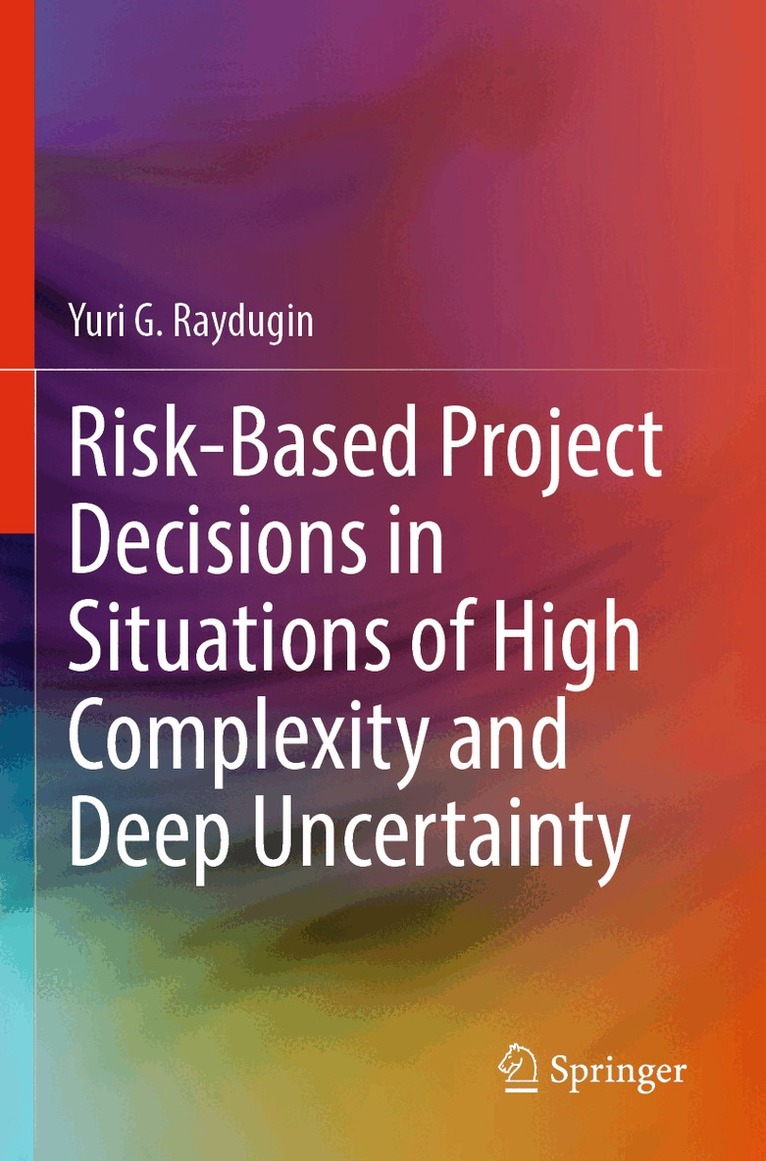 Yuri G. Raydugin - Risk-Based Project Decisions in Situations of High Complexity and Deep Uncertainty, Häftad. Tillgänglighet: Lägg i varukorg