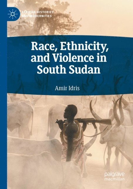 Amir Idris - Race, Ethnicity, and Violence in South Sudan, E-bok