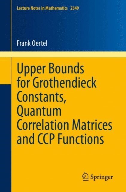 Frank Oertel - Upper Bounds for Grothendieck Constants, Quantum Correlation Matrices and CCP Functions, E-bok