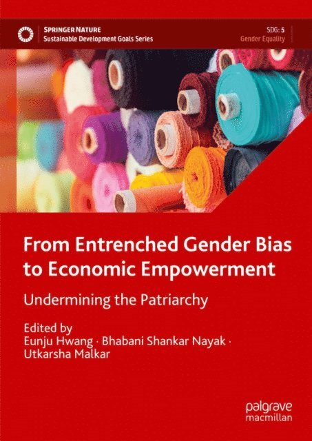 Utkarsha Malkar, Bhabani Shankar Nayak, Eunju Hwang - From Entrenched Gender Bias to Economic Empowerment, E-bok