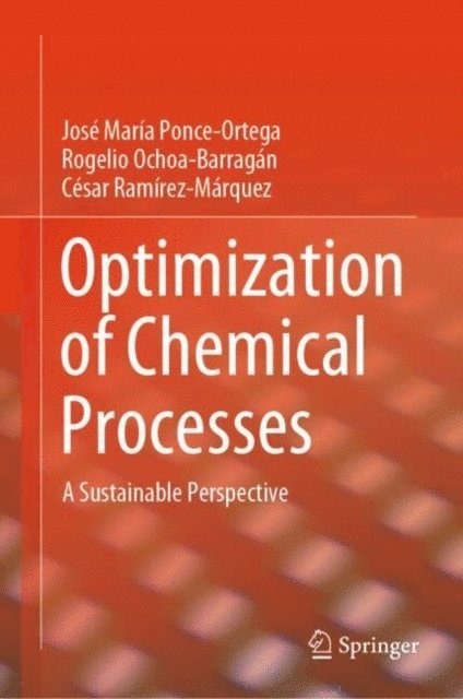 Cesar Ramirez-Marquez, Rogelio Ochoa-Barragan, Jose Maria Ponce-Ortega - Optimization of Chemical Processes, E-bok