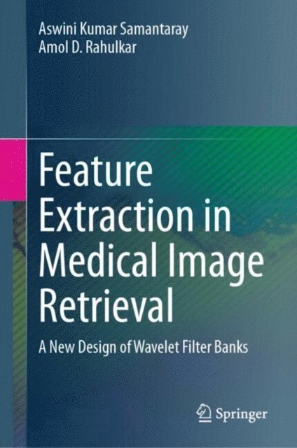 Amol D. Rahulkar, Aswini Kumar Samantaray - Feature Extraction in Medical Image Retrieval, E-bok