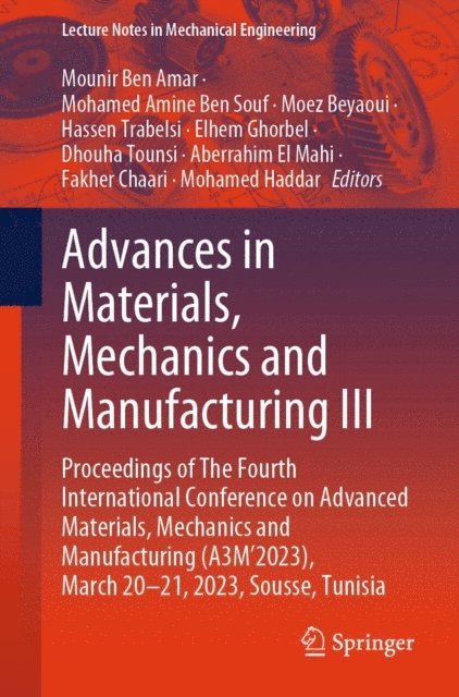Mohamed Haddar, Fakher Chaari, Aberrahim El Mahi, Dhouha Tounsi, Elhem Ghorbel, Hassen Trabelsi, Moez Beyaoui, Mohamed Amine Ben Souf, Mounir Ben Amar - Advances in Materials, Mechanics and Manufacturing III, E-bok