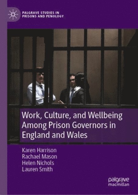 Lauren Smith, Helen Nichols, Rachael Mason, Karen Harrison - Work, Culture, and Wellbeing Among Prison Governors in England and Wales, E-bok