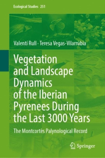 Teresa Vegas-Vilarrubia, Valenti Rull - Vegetation and Landscape Dynamics of the Iberian Pyrenees During the Last 3000 Years, E-bok