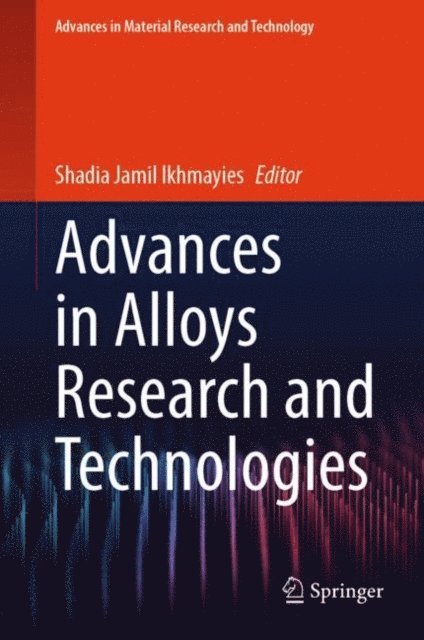 Shadia Jamil Ikhmayies - Advances in Alloys Research and Technologies, E-bok
