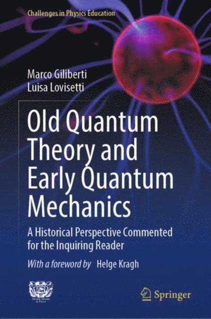 Luisa Lovisetti, Marco Giliberti - Old Quantum Theory and Early Quantum Mechanics, E-bok