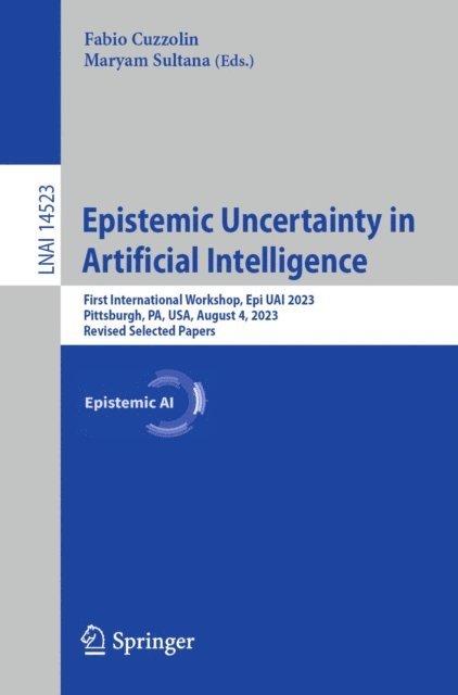 Maryam Sultana, Fabio Cuzzolin - Epistemic Uncertainty in Artificial Intelligence, E-bok