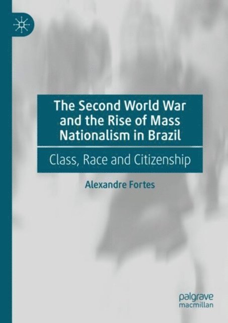 Alexandre Fortes - Second World War and the Rise of Mass Nationalism in Brazil, E-bok