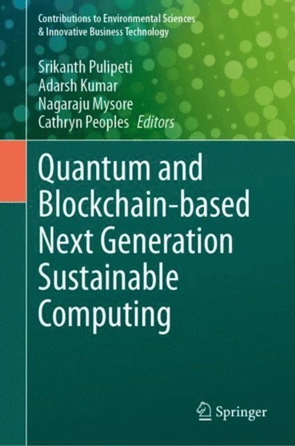 Cathryn Peoples, Nagaraju Mysore, Adarsh Kumar, Srikanth Pulipeti - Quantum and Blockchain-based Next Generation Sustainable Computing, E-bok