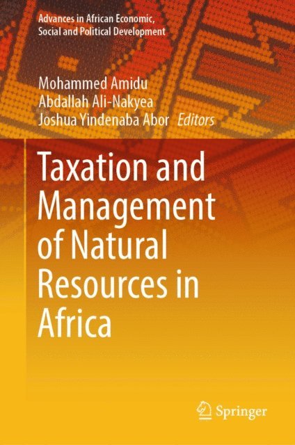 Joshua Yindenaba Abor, Abdallah Ali-Nakyea, Mohammed Amidu - Taxation and Management of Natural Resources in Africa, E-bok