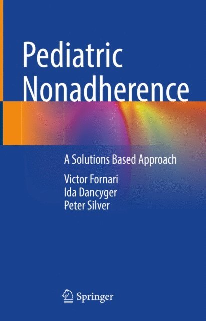 Peter Silver, Ida Dancyger, Victor Fornari - Pediatric Nonadherence, E-bok