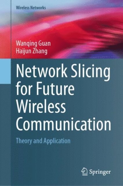 Haijun Zhang, Wanqing Guan - Network Slicing for Future Wireless Communication, E-bok