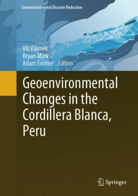 Adam Emmer, Bryan Mark, Vit Vilimek - Geoenvironmental Changes in the Cordillera Blanca, Peru, E-bok