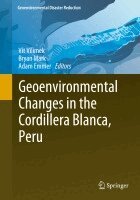 Vít Vilímek, Bryan Mark, Adam Emmer - Geoenvironmental Changes in the Cordillera Blanca, Peru, Häftad