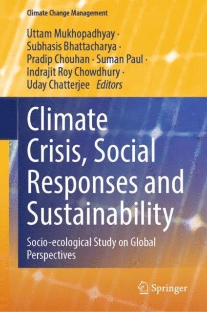 Uday Chatterjee, Indrajit Roy Chowdhury, Suman Paul, Pradip Chouhan, Subhasis Bhattacharya, Uttam Mukhopadhyay - Climate Crisis, Social Responses and Sustainability, E-bok
