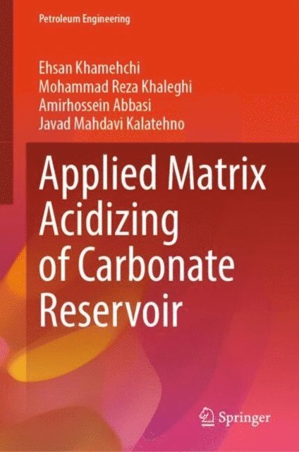 Javad Mahdavi Kalatehno, Amirhossein Abbasi, Mohammad Reza Khaleghi, Ehsan Khamehchi - Applied Matrix Acidizing of Carbonate Reservoir, E-bok