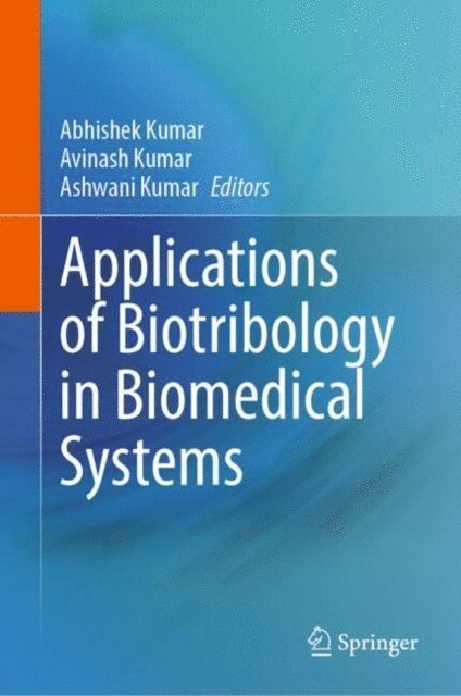 Ashwani Kumar, Avinash Kumar, Abhishek Kumar - Applications of Biotribology in Biomedical Systems, E-bok