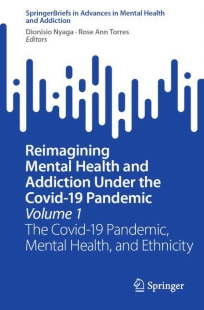 Rose Ann Torres, Dionisio Nyaga - Reimagining Mental Health and Addiction Under the Covid-19 Pandemic, Volume 1, E-bok